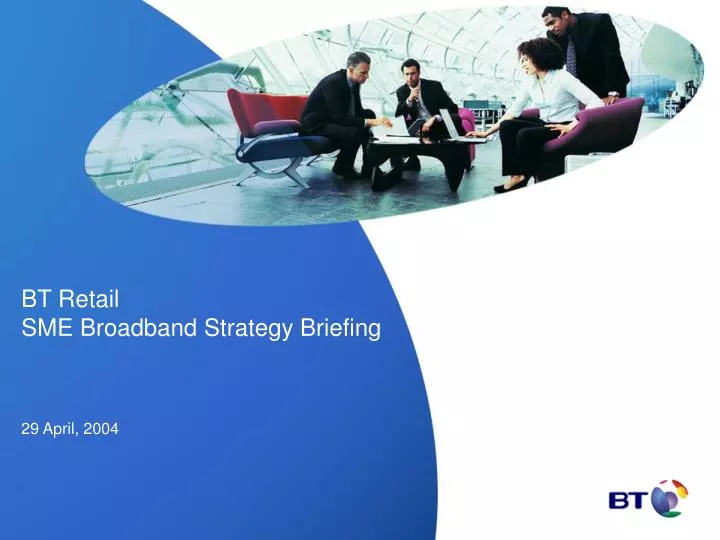 bt retail sme broadband strategy briefing