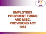 EMPLOYEES PROVIDENT FUNDS AND MISC. PROVISIONS ACT 1952 - slide 1