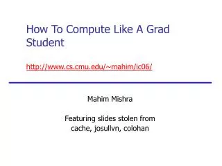 how to compute like a grad student http www cs cmu edu mahim ic06