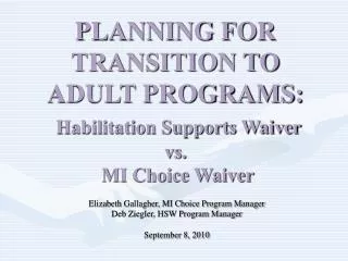 PLANNING FOR TRANSITION TO ADULT PROGRAMS: Habilitation Supports Waiver vs. MI Choice Waiver