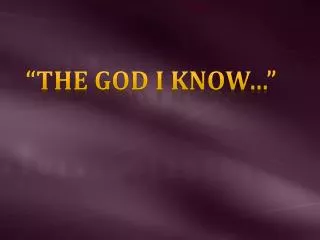 “The God I Know…”