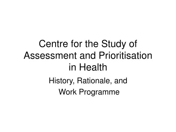 centre for the study of assessment and prioritisation in health