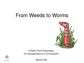 From Weeds to Worms