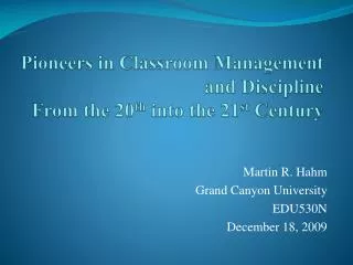 Pioneers in Classroom Management and Discipline From the 20 th into the 21 st Century