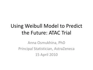 Using Weibull Model to Predict the Future: ATAC Trial