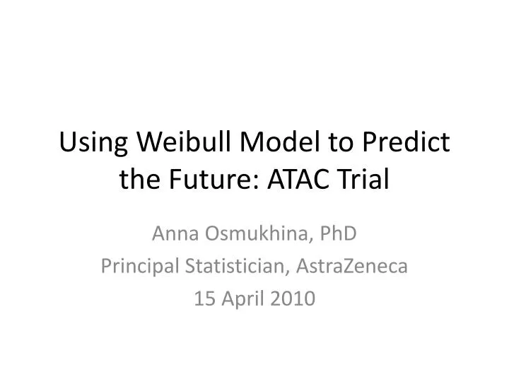 using weibull model to predict the future atac trial