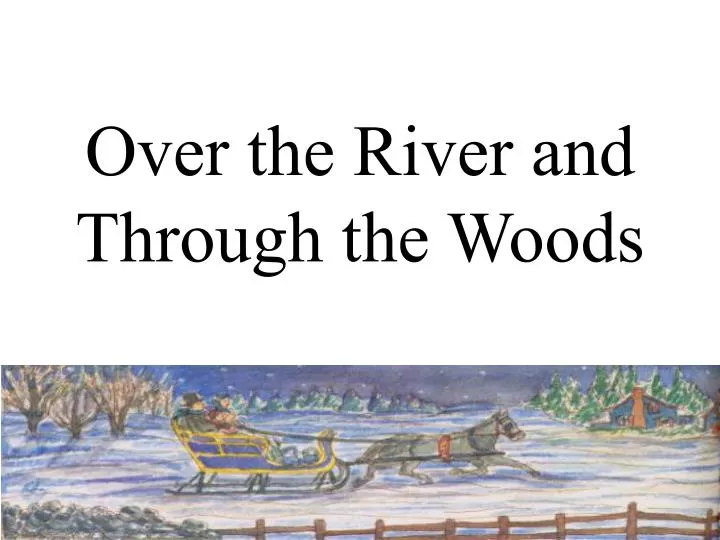 over the river and through the woods