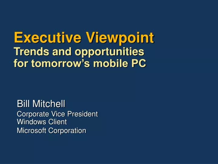 executive viewpoint trends and opportunities for tomorrow s mobile pc