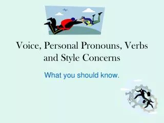 Voice, Personal Pronouns, Verbs and Style Concerns
