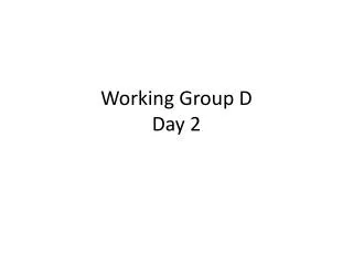 Working Group D Day 2