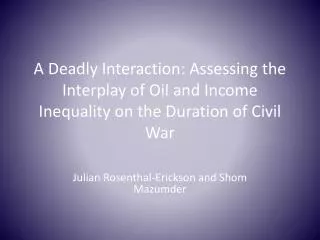 A Deadly Interaction: Assessing the Interplay of Oil and Income Inequality on the Duration of Civil War