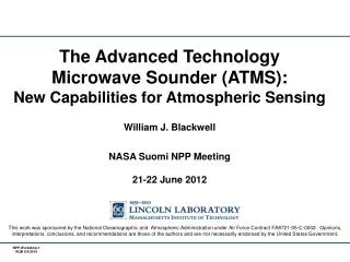 The Advanced Technology Microwave Sounder (ATMS): New Capabilities for Atmospheric Sensing William J . Blackwell NASA