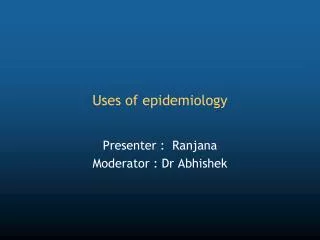 Uses of epidemiology