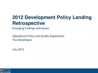 2012 Development Policy Lending Retrospective Emerging Findings and Issues Operational Policy and Quality Department Th