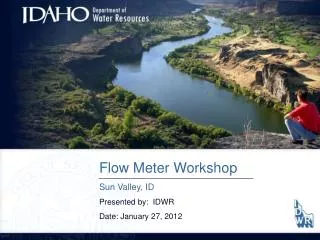 Flow Meter Workshop Sun Valley, ID Presented by: IDWR Date: January 27, 2012