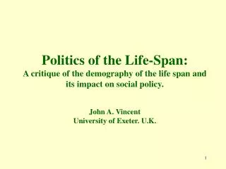 Politics of the Life-Span: A critique of the demography of the life span and its impact on social policy. J ohn A. Vinc