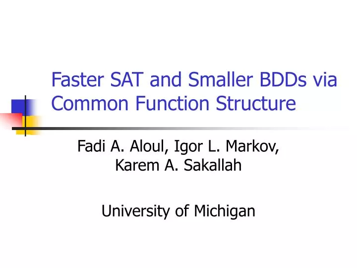 faster sat and smaller bdds via common function structure