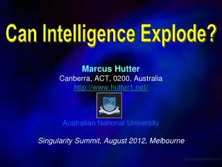Marcus Hutter Canberra, ACT, 0200, Australia http://www.hutter1.net/ Australian National University Singularity Summit,