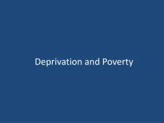 Deprivation and Poverty