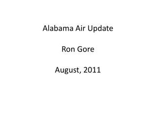 Alabama Air Update Ron Gore August, 2011
