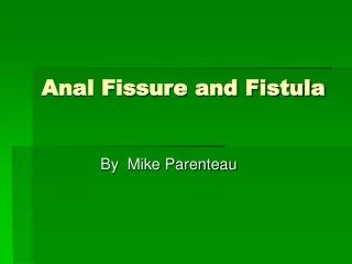 Anal Fissure and Fistula