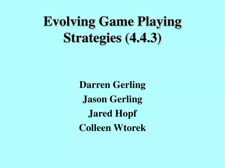 evolving game playing strategies 4 4 3