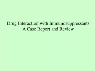 Drug Interaction with Immunosuppressants A Case Report and Review
