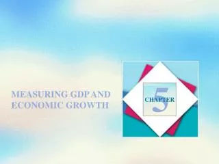 MEASURING GDP AND ECONOMIC GROWTH