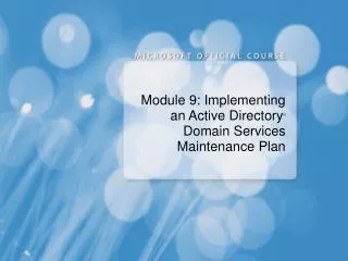 Module 9: Implementing an Active Directory M Domain Services Maintenance Plan