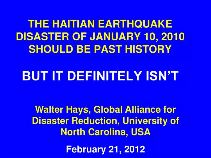 the haitian earthquake disaster of january 10 2010 should be past history but it definitely isn t