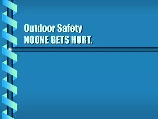 Outdoor Safety NOONE GETS HURT.