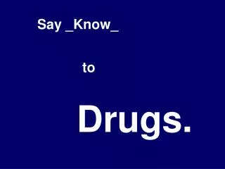 Drugs.