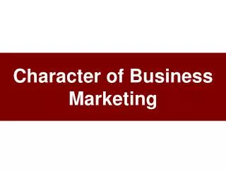 Character of Business Marketing