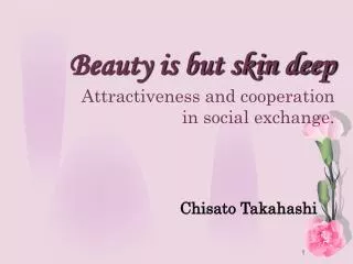 Beauty is but skin deep Attractiveness and cooperation in social exchange.