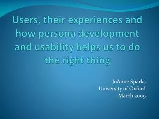 Users, their experiences and how persona development and usability helps us to do the right thing
