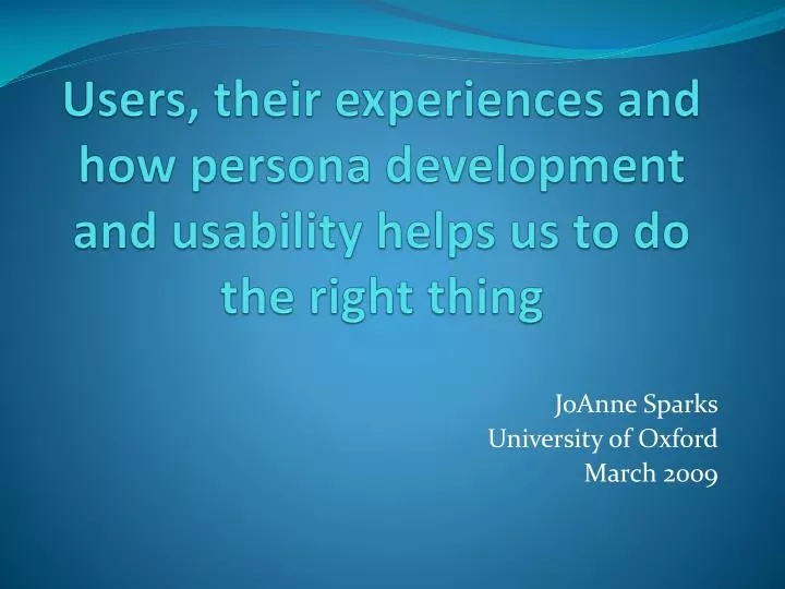 users their experiences and how persona development and usability helps us to do the right thing