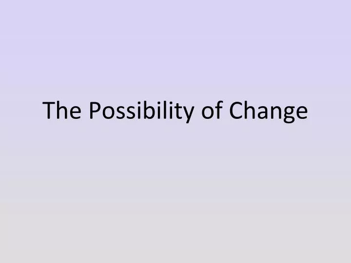 the possibility of change