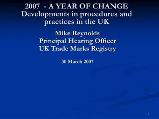 2007 - A YEAR OF CHANGE Developments in procedures and practices in the UK