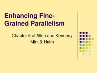 Enhancing Fine-Grained Parallelism