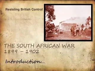 The SOUTH african war 1899 – 1902