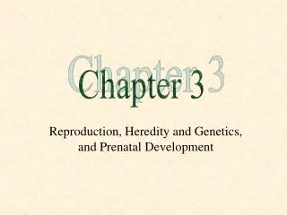 Reproduction, Heredity and Genetics, and Prenatal Development