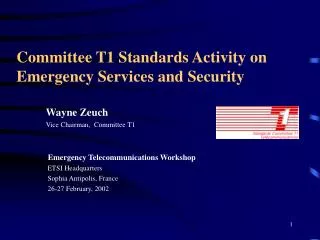 Wayne Zeuch Vice Chairman, Committee T1 Emergency Telecommunications Workshop ETSI Headquarters Sophia Antipolis, Fr