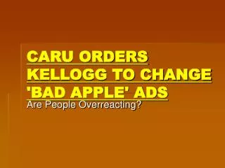 CARU ORDERS KELLOGG TO CHANGE 'BAD APPLE' ADS