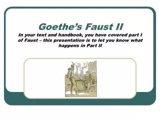 Goethe’s Faust II In your text and handbook, you have covered part I of Faust – this presentation is to let you know wh