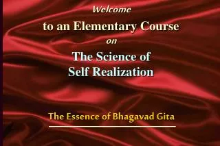 Welcome to an Elementary Course on The Science of Self Realization