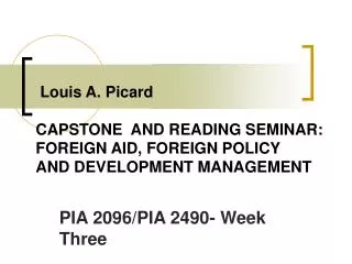 Louis A. Picard CAPSTONE AND READING SEMINAR: FOREIGN AID, FOREIGN POLICY AND DEVELOPMENT MANAGEMENT