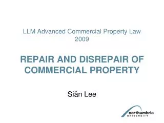 LLM Advanced Commercial Property Law 2009 REPAIR AND DISREPAIR OF COMMERCIAL PROPERTY