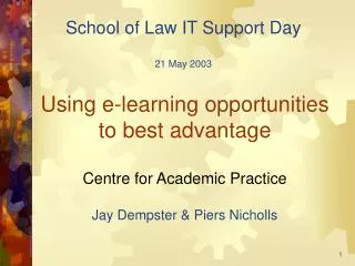 Using e-learning opportunities to best advantage Centre for Academic Practice Jay Dempster &amp; Piers Nicholls