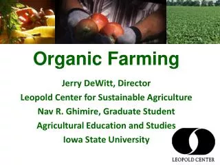 Organic Farming Jerry DeWitt, Director Leopold Center for Sustainable Agriculture Nav R. Ghimire, Graduate Student Agri