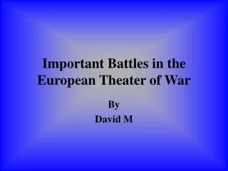 Important Battles in the European Theater of War